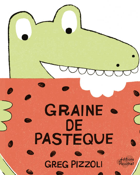 Graine de pastèque - Le premier album de Greg Pizzoli traduit en français